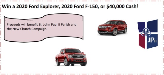 St. John Paul II Parish, IN. 6-28-2020 raffle - Choose a 2020 Ford F-150, Ford Explorer or $40,000 Cash - Poster 